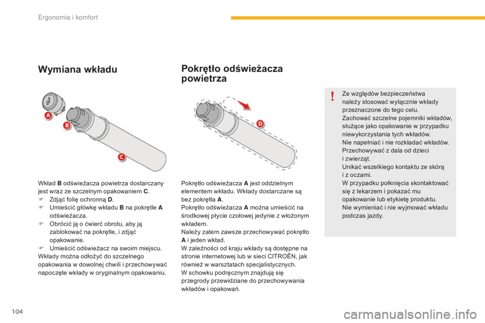 CITROEN C4 SPACETOURER 2016 Instrukcja obsługi (in Polish) 104
C4-Picasso-II_pl_Chap03_ergonomie-confort_ed01-2016
Wkład B odświeżacza powietrza dostarczany
jest wraz ze szczelnym opakowaniem C.
F
Z
djąć folię ochronną D .
F
U
mieścić główk CITROEN C4 SPACETOURER 2016 Instrukcja obsługi (in Polish) 104
C4-Picasso-II_pl_Chap03_ergonomie-confort_ed01-2016
Wkład B odświeżacza powietrza dostarczany
jest wraz ze szczelnym opakowaniem C.
F
Z
djąć folię ochronną D .
F
U
mieścić główk