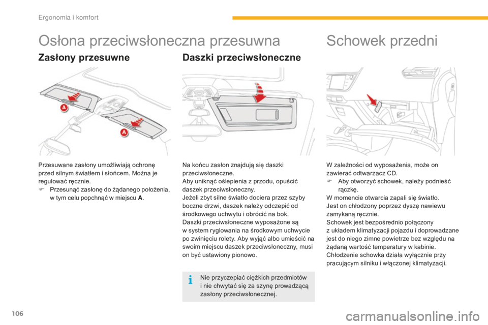 CITROEN C4 SPACETOURER 2016 Instrukcja obsługi (in Polish) 106
C4-Picasso-II_pl_Chap03_ergonomie-confort_ed01-2016
Osłona przeciwsłoneczna przesuwna
Przesuwane zasłony umożliwiają ochronę
przed silnym światłem i słońcem. Można je
regulować ręcz CITROEN C4 SPACETOURER 2016 Instrukcja obsługi (in Polish) 106
C4-Picasso-II_pl_Chap03_ergonomie-confort_ed01-2016
Osłona przeciwsłoneczna przesuwna
Przesuwane zasłony umożliwiają ochronę
przed silnym światłem i słońcem. Można je
regulować ręcz