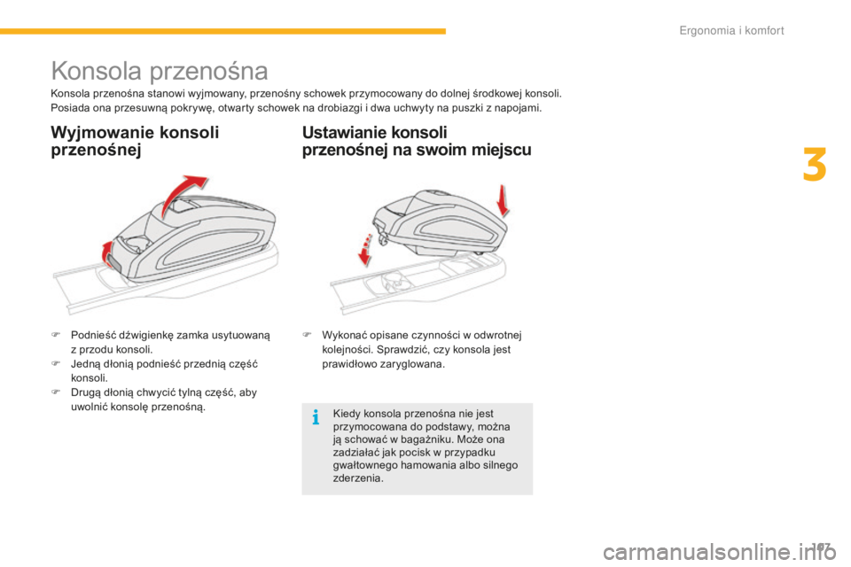 CITROEN C4 SPACETOURER 2016 Instrukcja obsługi (in Polish) 107
C4-Picasso-II_pl_Chap03_ergonomie-confort_ed01-2016
Konsola przenośna
Konsola przenośna stanowi wyjmowany, przenośny schowek przymocowany do dolnej środkowej konsoli.
Posiada ona przesuwną po CITROEN C4 SPACETOURER 2016 Instrukcja obsługi (in Polish) 107
C4-Picasso-II_pl_Chap03_ergonomie-confort_ed01-2016
Konsola przenośna
Konsola przenośna stanowi wyjmowany, przenośny schowek przymocowany do dolnej środkowej konsoli.
Posiada ona przesuwną po