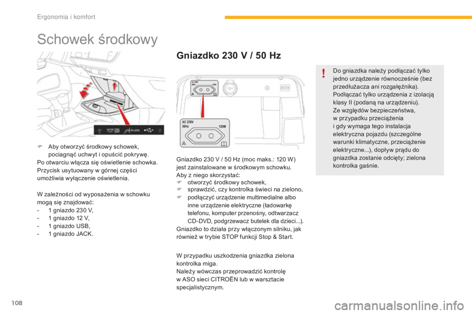 CITROEN C4 SPACETOURER 2016 Instrukcja obsługi (in Polish) 108
C4-Picasso-II_pl_Chap03_ergonomie-confort_ed01-2016
Schowek środkowy
F Aby otworzyć środkowy schowek, pociagnąć uchwyt i opuścić pokrywę.
Po otwarciu włącza się oświetlenie schowka.
Pr CITROEN C4 SPACETOURER 2016 Instrukcja obsługi (in Polish) 108
C4-Picasso-II_pl_Chap03_ergonomie-confort_ed01-2016
Schowek środkowy
F Aby otworzyć środkowy schowek, pociagnąć uchwyt i opuścić pokrywę.
Po otwarciu włącza się oświetlenie schowka.
Pr