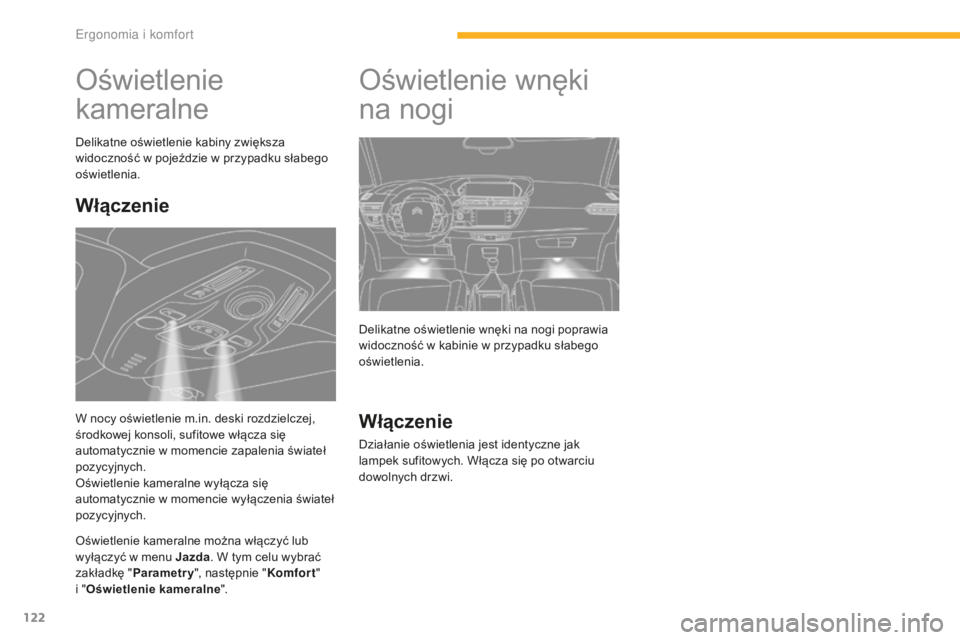CITROEN C4 SPACETOURER 2016 Instrukcja obsługi (in Polish) 122
C4-Picasso-II_pl_Chap03_ergonomie-confort_ed01-2016
Oświetlenie
kameralne
Delikatne oświetlenie kabiny zwiększa
widoczność w pojeździe w przypadku słabego
oświetlenia.
Oświetlenie kame CITROEN C4 SPACETOURER 2016 Instrukcja obsługi (in Polish) 122
C4-Picasso-II_pl_Chap03_ergonomie-confort_ed01-2016
Oświetlenie
kameralne
Delikatne oświetlenie kabiny zwiększa
widoczność w pojeździe w przypadku słabego
oświetlenia.
Oświetlenie kame