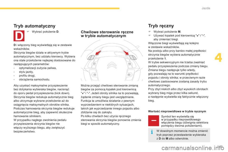CITROEN C4 SPACETOURER 2016 Instrukcja obsługi (in Polish) 143
C4-Picasso-II_pl_Chap04_conduite_ed01-2016
War tość nieprawidłowa w tr ybie ręcznymSymbol ten wyświetla się
w przypadku nieprawidłowego
włączenia biegu (dźwignia selektora
pomiędzy CITROEN C4 SPACETOURER 2016 Instrukcja obsługi (in Polish) 143
C4-Picasso-II_pl_Chap04_conduite_ed01-2016
War tość nieprawidłowa w tr ybie ręcznymSymbol ten wyświetla się
w przypadku nieprawidłowego
włączenia biegu (dźwignia selektora
pomiędzy