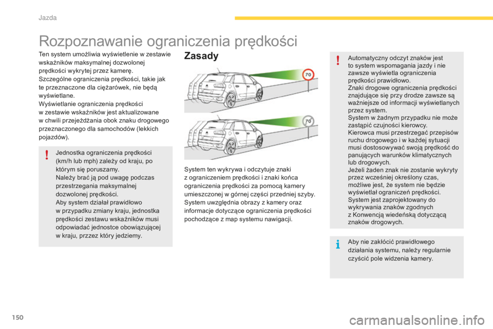 CITROEN C4 SPACETOURER 2016 Instrukcja obsługi (in Polish) 150
C4-Picasso-II_pl_Chap04_conduite_ed01-2016
Rozpoznawanie ograniczenia prędkości
Ten system umożliwia wyświetlenie w zestawie
wskaźników maksymalnej dozwolonej
prędkości wykrytej przez ka CITROEN C4 SPACETOURER 2016 Instrukcja obsługi (in Polish) 150
C4-Picasso-II_pl_Chap04_conduite_ed01-2016
Rozpoznawanie ograniczenia prędkości
Ten system umożliwia wyświetlenie w zestawie
wskaźników maksymalnej dozwolonej
prędkości wykrytej przez ka