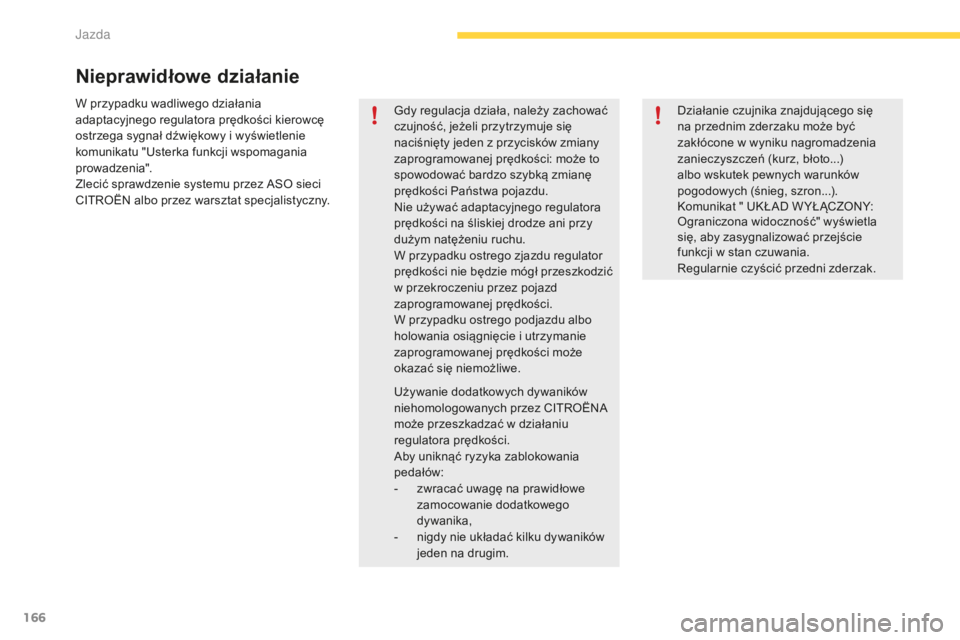 CITROEN C4 SPACETOURER 2016 Instrukcja obsługi (in Polish) 166
C4-Picasso-II_pl_Chap04_conduite_ed01-2016
W przypadku wadliwego działania
adaptacyjnego regulatora prędkości kierowcę
ostrzega sygnał dźwiękowy i wyświetlenie
komunikatu "Usterka f CITROEN C4 SPACETOURER 2016 Instrukcja obsługi (in Polish) 166
C4-Picasso-II_pl_Chap04_conduite_ed01-2016
W przypadku wadliwego działania
adaptacyjnego regulatora prędkości kierowcę
ostrzega sygnał dźwiękowy i wyświetlenie
komunikatu "Usterka f