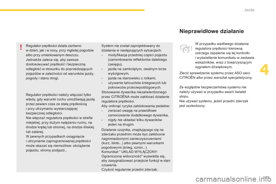CITROEN C4 SPACETOURER 2016 Instrukcja obsługi (in Polish) 175
C4-Picasso-II_pl_Chap04_conduite_ed01-2016
Nieprawidłowe działanie
Ze względów bezpieczeństwa systemu nie
należy używać w przypadku awarii świateł
stopu.
Nie używać systemu, jeżeli CITROEN C4 SPACETOURER 2016 Instrukcja obsługi (in Polish) 175
C4-Picasso-II_pl_Chap04_conduite_ed01-2016
Nieprawidłowe działanie
Ze względów bezpieczeństwa systemu nie
należy używać w przypadku awarii świateł
stopu.
Nie używać systemu, jeżeli