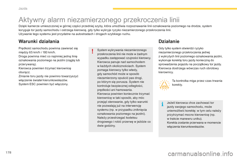 CITROEN C4 SPACETOURER 2016 Instrukcja obsługi (in Polish) 178
C4-Picasso-II_pl_Chap04_conduite_ed01-2016
Aktywny alarm niezamierzonego przekroczenia linii
Dzięki kamerze umieszczonej w górnej części przedniej szyby, która umożliwia rozpoznawanie linii CITROEN C4 SPACETOURER 2016 Instrukcja obsługi (in Polish) 178
C4-Picasso-II_pl_Chap04_conduite_ed01-2016
Aktywny alarm niezamierzonego przekroczenia linii
Dzięki kamerze umieszczonej w górnej części przedniej szyby, która umożliwia rozpoznawanie linii