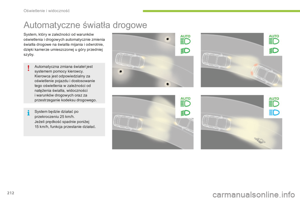 CITROEN C4 SPACETOURER 2016 Instrukcja obsługi (in Polish) 212
C4-Picasso-II_pl_Chap05_eclairage-visibilite_ed01-2016
System, który w zależności od warunków
oświetlenia i drogowych automatycznie zmienia
światła drogowe na światła mijania i odwrotni CITROEN C4 SPACETOURER 2016 Instrukcja obsługi (in Polish) 212
C4-Picasso-II_pl_Chap05_eclairage-visibilite_ed01-2016
System, który w zależności od warunków
oświetlenia i drogowych automatycznie zmienia
światła drogowe na światła mijania i odwrotni