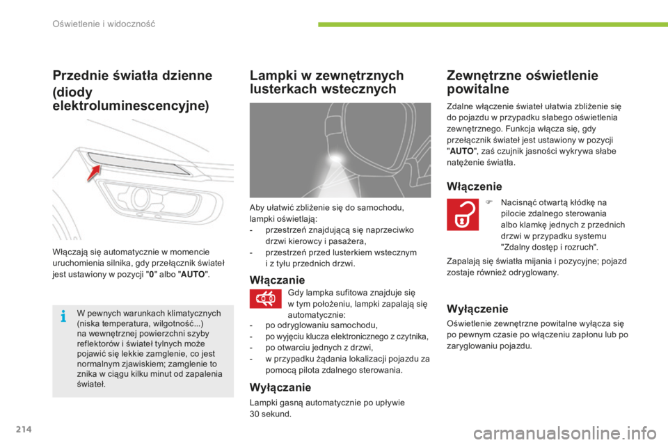 CITROEN C4 SPACETOURER 2016 Instrukcja obsługi (in Polish) 214
C4-Picasso-II_pl_Chap05_eclairage-visibilite_ed01-2016
Aby ułatwić zbliżenie się do samochodu,
lampki oświetlają:
-
p
rzestrzeń znajdującą się naprzeciwko
drzwi kierowcy i pasażera, CITROEN C4 SPACETOURER 2016 Instrukcja obsługi (in Polish) 214
C4-Picasso-II_pl_Chap05_eclairage-visibilite_ed01-2016
Aby ułatwić zbliżenie się do samochodu,
lampki oświetlają:
-
p
rzestrzeń znajdującą się naprzeciwko
drzwi kierowcy i pasażera,