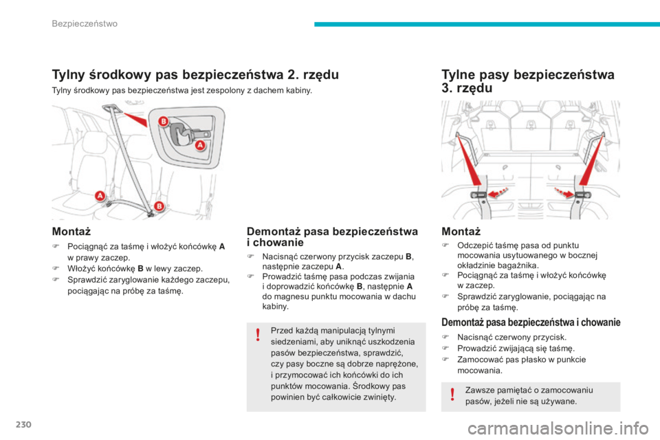 CITROEN C4 SPACETOURER 2016 Instrukcja obsługi (in Polish) 230
C4-Picasso-II_pl_Chap06_securite_ed01-2016
Tylny środkowy pas bezpieczeństwa 2. rzędu
Tylny środkowy pas bezpieczeństwa jest zespolony z dachem kabiny.
Montaż
F Pociągnąć za taśmę i wł CITROEN C4 SPACETOURER 2016 Instrukcja obsługi (in Polish) 230
C4-Picasso-II_pl_Chap06_securite_ed01-2016
Tylny środkowy pas bezpieczeństwa 2. rzędu
Tylny środkowy pas bezpieczeństwa jest zespolony z dachem kabiny.
Montaż
F Pociągnąć za taśmę i wł