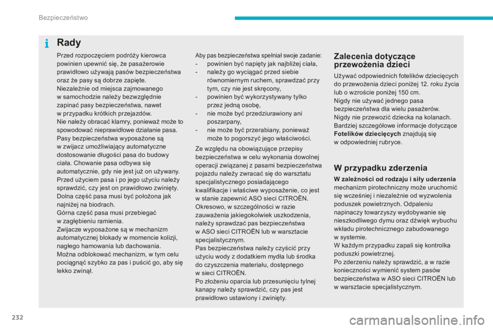 CITROEN C4 SPACETOURER 2016 Instrukcja obsługi (in Polish) 232
C4-Picasso-II_pl_Chap06_securite_ed01-2016
Przed rozpoczęciem podróży kierowca
powinien upewnić się, że pasażerowie
prawidłowo używają pasów bezpieczeństwa
oraz że pasy są dobrze CITROEN C4 SPACETOURER 2016 Instrukcja obsługi (in Polish) 232
C4-Picasso-II_pl_Chap06_securite_ed01-2016
Przed rozpoczęciem podróży kierowca
powinien upewnić się, że pasażerowie
prawidłowo używają pasów bezpieczeństwa
oraz że pasy są dobrze