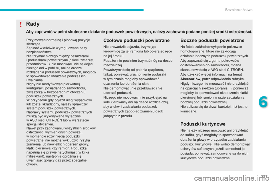 CITROEN C4 SPACETOURER 2016 Instrukcja obsługi (in Polish) 237
C4-Picasso-II_pl_Chap06_securite_ed01-2016
Przyjmować normalną i pionową pozycję
siedzącą.
Zapinać właściwie wyregulowane pasy
bezpieczeństwa.
Nie trzymać niczego między pasażerami CITROEN C4 SPACETOURER 2016 Instrukcja obsługi (in Polish) 237
C4-Picasso-II_pl_Chap06_securite_ed01-2016
Przyjmować normalną i pionową pozycję
siedzącą.
Zapinać właściwie wyregulowane pasy
bezpieczeństwa.
Nie trzymać niczego między pasażerami