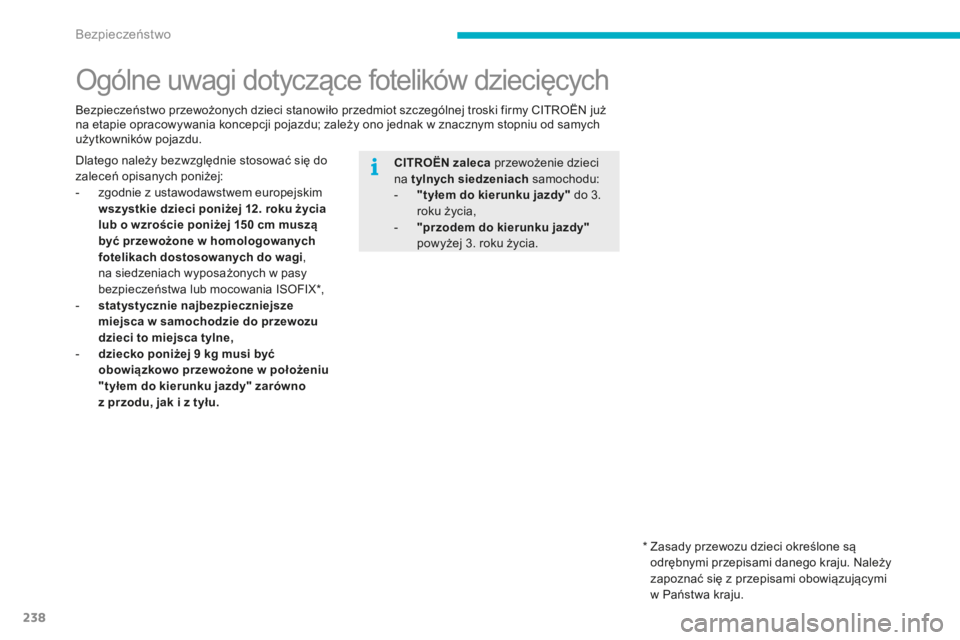 CITROEN C4 SPACETOURER 2016 Instrukcja obsługi (in Polish) 238
C4-Picasso-II_pl_Chap06_securite_ed01-2016
Ogólne uwagi dotyczące fotelików dziecięcych
Dlatego należy bezwzględnie stosować się do
zaleceń opisanych poniżej:
-
z
godnie z ustawodawst CITROEN C4 SPACETOURER 2016 Instrukcja obsługi (in Polish) 238
C4-Picasso-II_pl_Chap06_securite_ed01-2016
Ogólne uwagi dotyczące fotelików dziecięcych
Dlatego należy bezwzględnie stosować się do
zaleceń opisanych poniżej:
-
z
godnie z ustawodawst