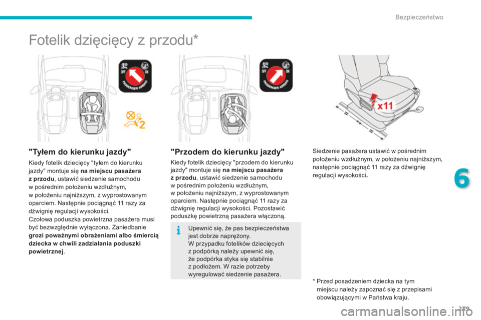 CITROEN C4 SPACETOURER 2016 Instrukcja obsługi (in Polish) 239
C4-Picasso-II_pl_Chap06_securite_ed01-2016
Fotelik dzięcięcy z przodu*
"Tyłem do kierunku jazdy"
Kiedy fotelik dziecięcy "tyłem do kierunku
jazdy" montuje się na miejscu pas CITROEN C4 SPACETOURER 2016 Instrukcja obsługi (in Polish) 239
C4-Picasso-II_pl_Chap06_securite_ed01-2016
Fotelik dzięcięcy z przodu*
"Tyłem do kierunku jazdy"
Kiedy fotelik dziecięcy "tyłem do kierunku
jazdy" montuje się na miejscu pas