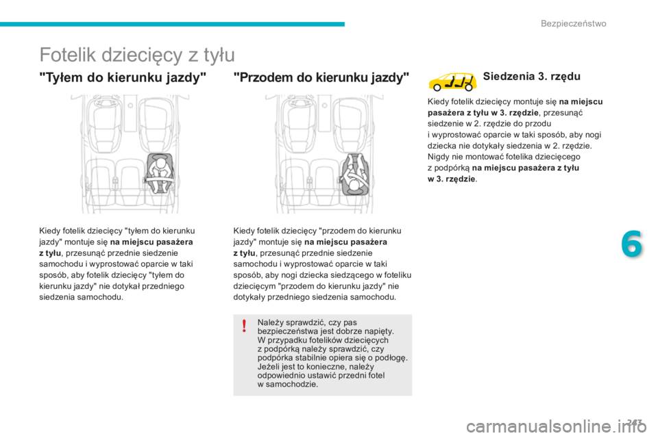 CITROEN C4 SPACETOURER 2016 Instrukcja obsługi (in Polish) 243
C4-Picasso-II_pl_Chap06_securite_ed01-2016
Fotelik dziecięcy z tyłu
"Tyłem do kierunku jazdy"
Kiedy fotelik dziecięcy "tyłem do kierunku
jazdy" montuje się na miejscu pasaż CITROEN C4 SPACETOURER 2016 Instrukcja obsługi (in Polish) 243
C4-Picasso-II_pl_Chap06_securite_ed01-2016
Fotelik dziecięcy z tyłu
"Tyłem do kierunku jazdy"
Kiedy fotelik dziecięcy "tyłem do kierunku
jazdy" montuje się na miejscu pasaż