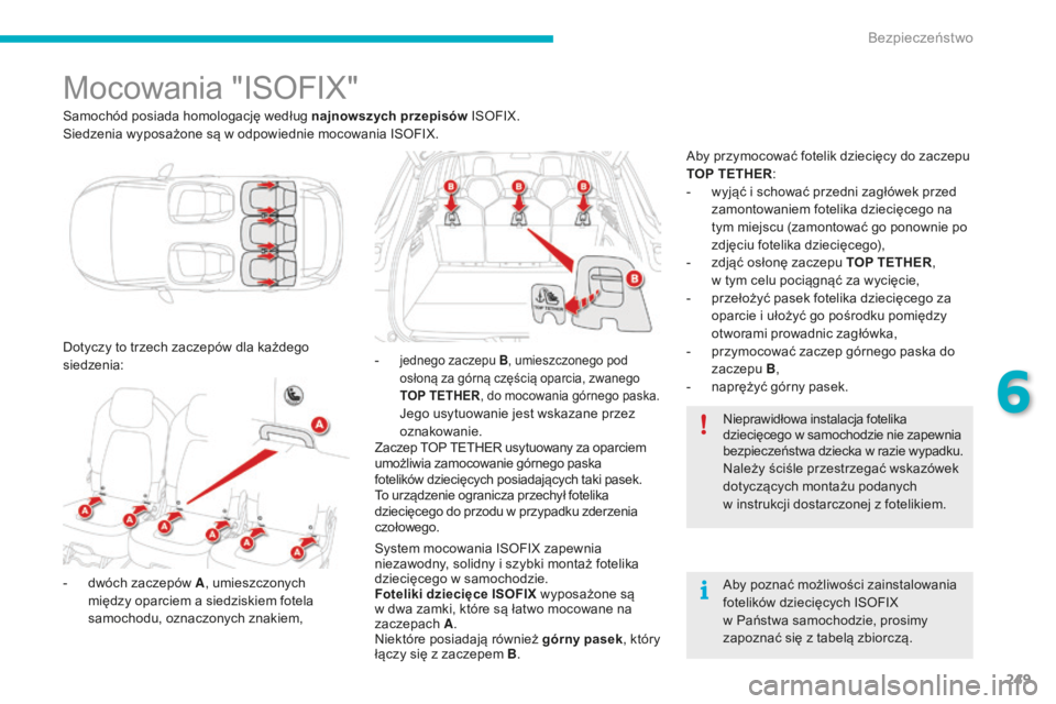 CITROEN C4 SPACETOURER 2016 Instrukcja obsługi (in Polish) 249
C4-Picasso-II_pl_Chap06_securite_ed01-2016
Mocowania "ISOFIX"
Samochód posiada homologację według najnowszych przepisów ISOFIX.
Siedzenia wyposażone są w odpowiednie mocowania ISOFIX CITROEN C4 SPACETOURER 2016 Instrukcja obsługi (in Polish) 249
C4-Picasso-II_pl_Chap06_securite_ed01-2016
Mocowania "ISOFIX"
Samochód posiada homologację według najnowszych przepisów ISOFIX.
Siedzenia wyposażone są w odpowiednie mocowania ISOFIX