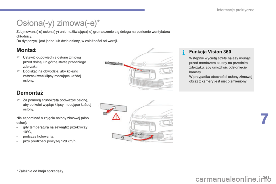 CITROEN C4 SPACETOURER 2016 Instrukcja obsługi (in Polish) 261
C4-Picasso-II_pl_Chap07_info-pratiques_ed01-2016
Osłona(-y) zimowa(-e)*
Zdejmowana(-e) osłona(-y) uniemożliwiająca(-e) gromadzenie się śniegu na poziomie wentylatora
c h ł o dn i c y.
Do d CITROEN C4 SPACETOURER 2016 Instrukcja obsługi (in Polish) 261
C4-Picasso-II_pl_Chap07_info-pratiques_ed01-2016
Osłona(-y) zimowa(-e)*
Zdejmowana(-e) osłona(-y) uniemożliwiająca(-e) gromadzenie się śniegu na poziomie wentylatora
c h ł o dn i c y.
Do d