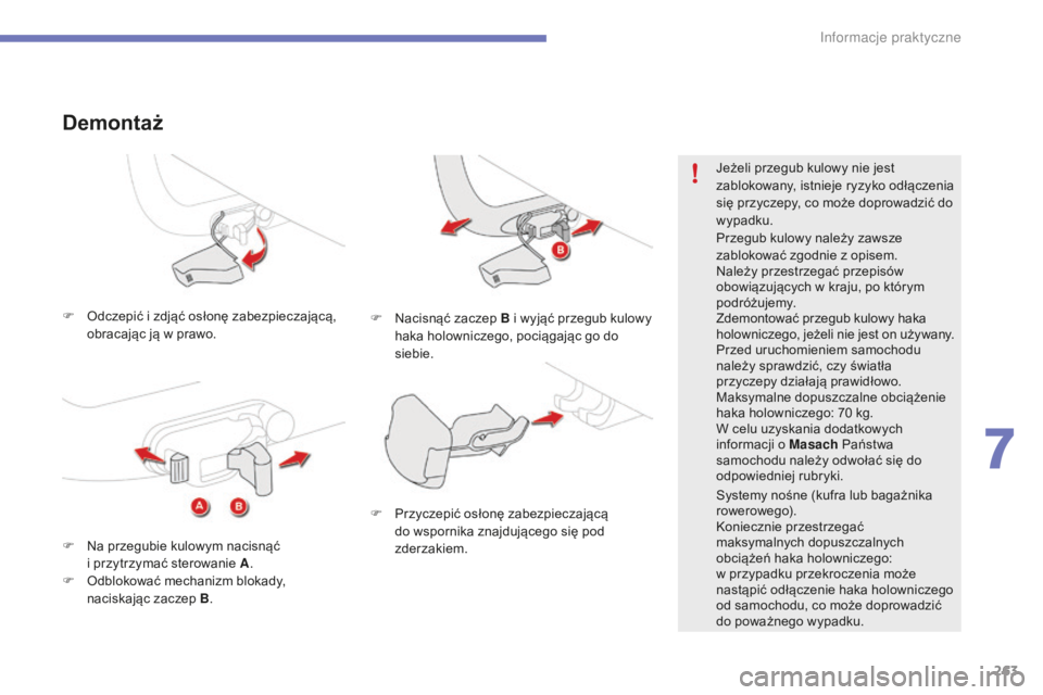 CITROEN C4 SPACETOURER 2016 Instrukcja obsługi (in Polish) 263
C4-Picasso-II_pl_Chap07_info-pratiques_ed01-2016
F Odczepić i zdjąć osłonę zabezpieczającą,
obracając ją w prawo.
Demontaż
F Nacisnąć zaczep B i wyjąć przegub kulowy
haka holo CITROEN C4 SPACETOURER 2016 Instrukcja obsługi (in Polish) 263
C4-Picasso-II_pl_Chap07_info-pratiques_ed01-2016
F Odczepić i zdjąć osłonę zabezpieczającą,
obracając ją w prawo.
Demontaż
F Nacisnąć zaczep B i wyjąć przegub kulowy
haka holo