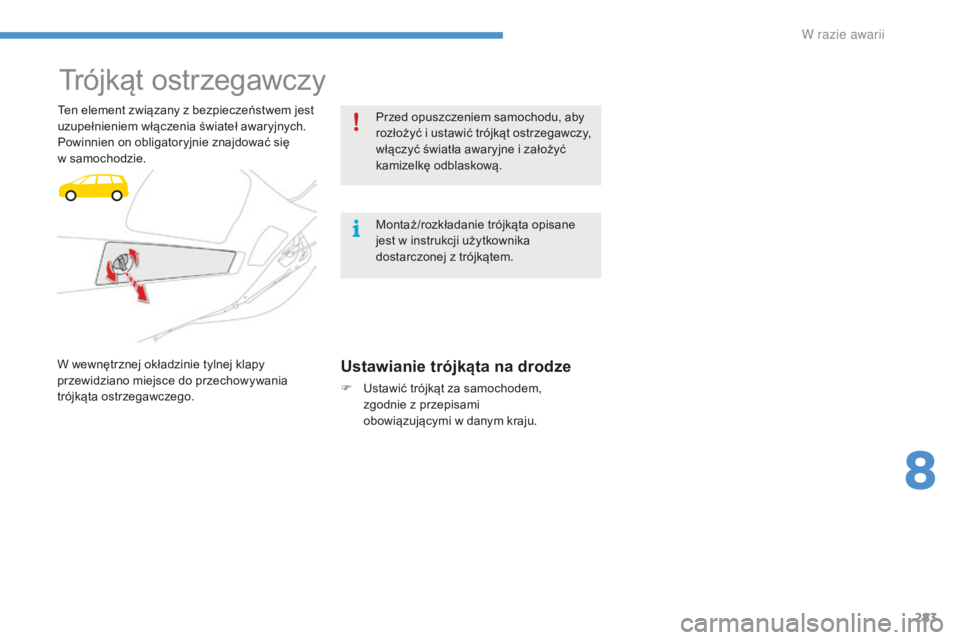 CITROEN C4 SPACETOURER 2016 Instrukcja obsługi (in Polish) 283
C4-Picasso-II_pl_Chap08_en-cas-panne_ed01-2016
Trójkąt ostrzegawczy
Ten element związany z bezpieczeństwem jest
uzupełnieniem włączenia świateł awaryjnych.
Powinnien on obligatoryjnie zn CITROEN C4 SPACETOURER 2016 Instrukcja obsługi (in Polish) 283
C4-Picasso-II_pl_Chap08_en-cas-panne_ed01-2016
Trójkąt ostrzegawczy
Ten element związany z bezpieczeństwem jest
uzupełnieniem włączenia świateł awaryjnych.
Powinnien on obligatoryjnie zn