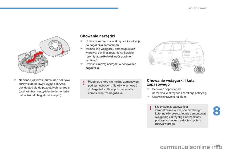 CITROEN C4 SPACETOURER 2016 Instrukcja obsługi (in Polish) 295
C4-Picasso-II_pl_Chap08_en-cas-panne_ed01-2016
Przebitego koła nie można zamocować
pod samochodem. Należy je schować
do bagażnika. Użyć pokrowca, aby
chronić wnętrze bagażnika.
F
N
CITROEN C4 SPACETOURER 2016 Instrukcja obsługi (in Polish) 295
C4-Picasso-II_pl_Chap08_en-cas-panne_ed01-2016
Przebitego koła nie można zamocować
pod samochodem. Należy je schować
do bagażnika. Użyć pokrowca, aby
chronić wnętrze bagażnika.
F
N