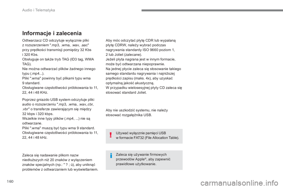 CITROEN C4 SPACETOURER 2016 Instrukcja obsługi (in Polish) 160
Audio i Telematyka
Odtwarzacz CD odczytuje wyłącznie pliki
z rozszerzeniem ".mp3, .wma, .wav, .aac"
przy prędkości transmisji pomiędzy 32 Kbs
i 320 Kbs.
Obsługuje on także tryb CITROEN C4 SPACETOURER 2016 Instrukcja obsługi (in Polish) 160
Audio i Telematyka
Odtwarzacz CD odczytuje wyłącznie pliki
z rozszerzeniem ".mp3, .wma, .wav, .aac"
przy prędkości transmisji pomiędzy 32 Kbs
i 320 Kbs.
Obsługuje on także tryb
