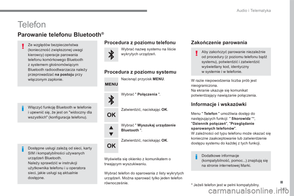 CITROEN C4 SPACETOURER 2016 Instrukcja obsługi (in Polish) 161
.
Audio i Telematyka
Te l e f o n
Parowanie telefonu Bluetooth ®
Ze względów bezpieczeństwa
(konieczność zwiększonej uwagi
kierowcy) operacje parowania
CITROEN C4 SPACETOURER 2016 Instrukcja obsługi (in Polish) 161
.
Audio i Telematyka
Te l e f o n
Parowanie telefonu Bluetooth ®
Ze względów bezpieczeństwa
(konieczność zwiększonej uwagi
kierowcy) operacje parowania