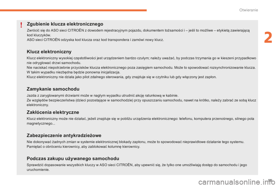 CITROEN C4 SPACETOURER 2016  Instrukcja obsługi (in Polish) 59
C4-Picasso-II_pl_Chap02_ouvertures_ed01-2016
Zgubienie klucza elektronicznego
Zwrócić się do ASO sieci CITROËN z dowodem rejestracyjnym pojazdu, dokumentem tożsamości i – jeśli to możliwe