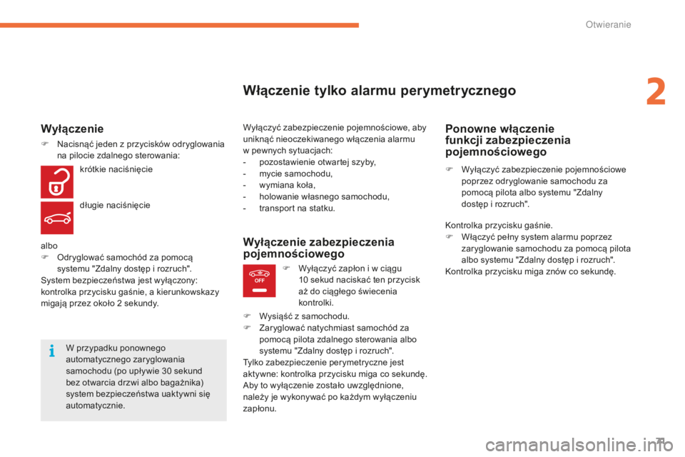 CITROEN C4 SPACETOURER 2016 Instrukcja obsługi (in Polish) 71
OFF
C4-Picasso-II_pl_Chap02_ouvertures_ed01-2016
Włączenie tylko alarmu perymetrycznego
Wyłączyć zabezpieczenie pojemnościowe, aby
uniknąć nieoczekiwanego włączenia alarmu
w pewnych sy CITROEN C4 SPACETOURER 2016 Instrukcja obsługi (in Polish) 71
OFF
C4-Picasso-II_pl_Chap02_ouvertures_ed01-2016
Włączenie tylko alarmu perymetrycznego
Wyłączyć zabezpieczenie pojemnościowe, aby
uniknąć nieoczekiwanego włączenia alarmu
w pewnych sy