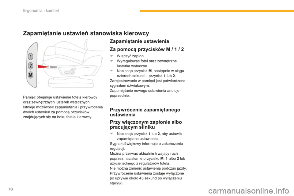 CITROEN C4 SPACETOURER 2016 Instrukcja obsługi (in Polish) 78
C4-Picasso-II_pl_Chap03_ergonomie-confort_ed01-2016
Pamięć obejmuje ustawienie fotela kierowcy
oraz zewnętrznych lusterek wstecznych.
Istnieje możliwość zapamiętania i przywrócenia
dwóc CITROEN C4 SPACETOURER 2016 Instrukcja obsługi (in Polish) 78
C4-Picasso-II_pl_Chap03_ergonomie-confort_ed01-2016
Pamięć obejmuje ustawienie fotela kierowcy
oraz zewnętrznych lusterek wstecznych.
Istnieje możliwość zapamiętania i przywrócenia
dwóc