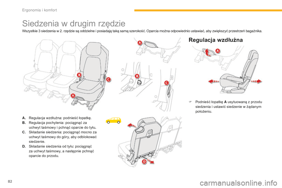 CITROEN C4 SPACETOURER 2016 Instrukcja obsługi (in Polish) 82
C4-Picasso-II_pl_Chap03_ergonomie-confort_ed01-2016
Siedzenia w drugim rzędzie
Regulacja wzdłużna
F Podnieść łopatkę A usytuowaną z przodu siedzenia i ustawić siedzenie w żądanym
poło CITROEN C4 SPACETOURER 2016 Instrukcja obsługi (in Polish) 82
C4-Picasso-II_pl_Chap03_ergonomie-confort_ed01-2016
Siedzenia w drugim rzędzie
Regulacja wzdłużna
F Podnieść łopatkę A usytuowaną z przodu siedzenia i ustawić siedzenie w żądanym
poło