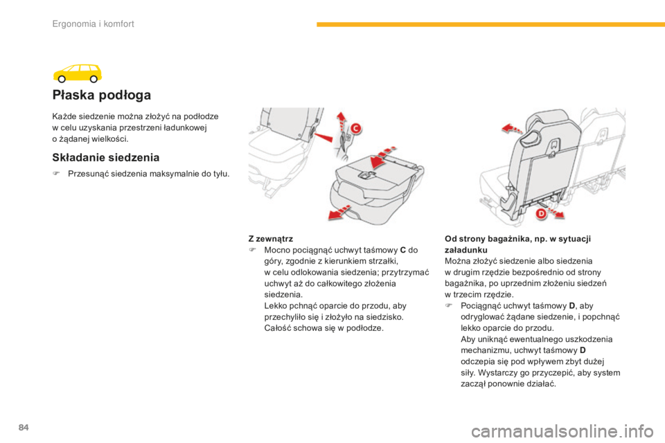 CITROEN C4 SPACETOURER 2016 Instrukcja obsługi (in Polish) 84
C4-Picasso-II_pl_Chap03_ergonomie-confort_ed01-2016
Płaska podłoga
Składanie siedzenia
Z zewnątrz
F M ocno pociągnąć uchwyt taśmowy C do
góry, zgodnie z kierunkiem strzałki,
w celu odl CITROEN C4 SPACETOURER 2016 Instrukcja obsługi (in Polish) 84
C4-Picasso-II_pl_Chap03_ergonomie-confort_ed01-2016
Płaska podłoga
Składanie siedzenia
Z zewnątrz
F M ocno pociągnąć uchwyt taśmowy C do
góry, zgodnie z kierunkiem strzałki,
w celu odl