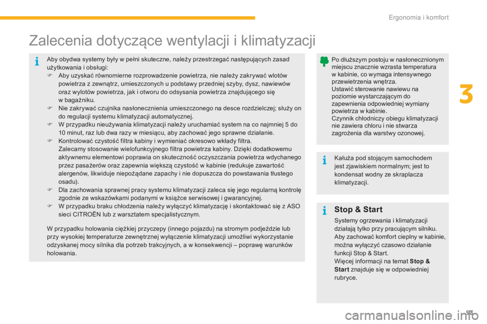 CITROEN C4 SPACETOURER 2016  Instrukcja obsługi (in Polish) 93
C4-Picasso-II_pl_Chap03_ergonomie-confort_ed01-2016
Aby obydwa systemy były w pełni skuteczne, należy przestrzegać następujących zasad 
użytkowania i obsługi:
F 
A
 by uzyskać równomierne