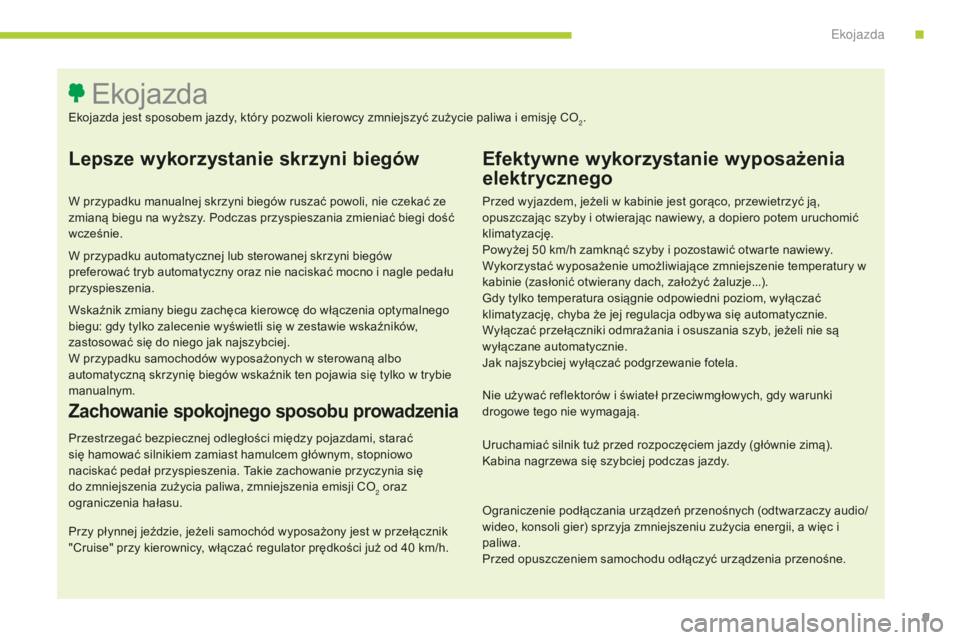 CITROEN C4 SPACETOURER 2015 Instrukcja obsługi (in Polish) 9
C4-Picasso-II_pl_Chap00c_eco-conduite_ed01-2014
Lepsze wykorzystanie skrzyni biegów
W przypadku manualnej skrzyni biegów ruszać powoli, nie czekać ze
zmianą biegu na wyższy. Podczas przyspies CITROEN C4 SPACETOURER 2015 Instrukcja obsługi (in Polish) 9
C4-Picasso-II_pl_Chap00c_eco-conduite_ed01-2014
Lepsze wykorzystanie skrzyni biegów
W przypadku manualnej skrzyni biegów ruszać powoli, nie czekać ze
zmianą biegu na wyższy. Podczas przyspies