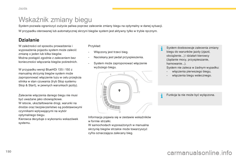 CITROEN C4 SPACETOURER 2015 Instrukcja obsługi (in Polish) 150
c4-Picasso-II_pl_chap04_conduite_ed01-2014
Działanie
Wskaźnik zmiany biegu
system pozwala ograniczyć zużycie paliwa poprzez zalecenie zmiany biegu na optymalny w danej sytuacji.
sy
stem dostos CITROEN C4 SPACETOURER 2015 Instrukcja obsługi (in Polish) 150
c4-Picasso-II_pl_chap04_conduite_ed01-2014
Działanie
Wskaźnik zmiany biegu
system pozwala ograniczyć zużycie paliwa poprzez zalecenie zmiany biegu na optymalny w danej sytuacji.
sy
stem dostos