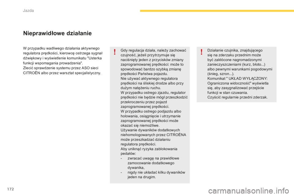 CITROEN C4 SPACETOURER 2015  Instrukcja obsługi (in Polish) 172
c4-Picasso-II_pl_chap04_conduite_ed01-2014
W przypadku wadliwego działania aktywnego 
regulatora prędkości, kierowcę ostrzega sygnał 
dźwiękowy i wyświetlenie komunikatu "
us
terka 
fu