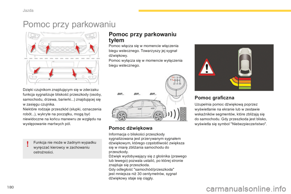 CITROEN C4 SPACETOURER 2015 Instrukcja obsługi (in Polish) 180
c4-Picasso-II_pl_chap04_conduite_ed01-2014
Dzięki czujnikom znajdującym się w zderzaku
funkcja sygnalizuje bliskość przeszkody (osoby,
samochodu, drzewa, barierki...) znajdującej się
w z CITROEN C4 SPACETOURER 2015 Instrukcja obsługi (in Polish) 180
c4-Picasso-II_pl_chap04_conduite_ed01-2014
Dzięki czujnikom znajdującym się w zderzaku
funkcja sygnalizuje bliskość przeszkody (osoby,
samochodu, drzewa, barierki...) znajdującej się
w z