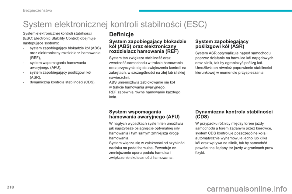 CITROEN C4 SPACETOURER 2015  Instrukcja obsługi (in Polish) 218
system elektronicznej kontroli stabilności 
(Esc: E lectronic  st ability  co ntrol) obejmuje 
następujące systemy:
-
 
s
 ystem zapobiegający blokadzie kół (
a
 bs
) 
o

raz elektroniczny r
