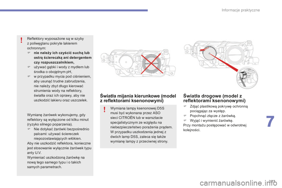 CITROEN C4 SPACETOURER 2015  Instrukcja obsługi (in Polish) 273
C4-Picasso-II_pl_Chap07_info-pratiques_ed01-2014
Światła mijania kierunkowe (model 
z reflektorami ksenonowymi)Światła drogowe (model z 
reflektorami ksenonowymi)
F Zdjąć plastikową pokryw