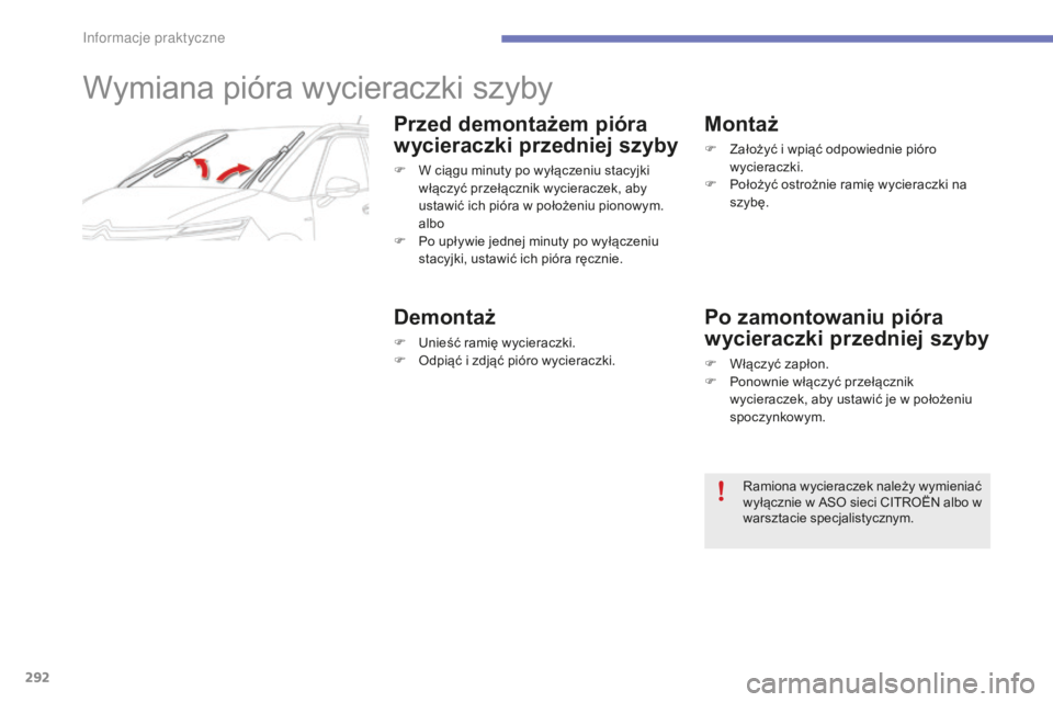 CITROEN C4 SPACETOURER 2015  Instrukcja obsługi (in Polish) 292
C4-Picasso-II_pl_Chap07_info-pratiques_ed01-2014
Wymiana pióra wycieraczki szyby
Przed demontażem pióra 
wycieraczki przedniej szyby
F W ciągu minuty po wyłączeniu stacyjki włączyć przeł