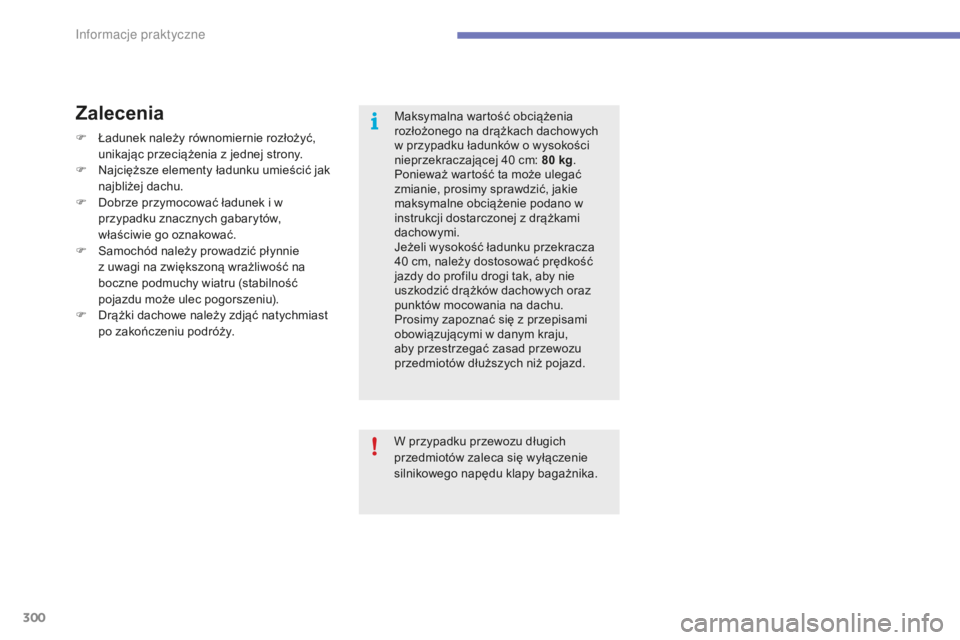 CITROEN C4 SPACETOURER 2015 Instrukcja obsługi (in Polish) 300
C4-Picasso-II_pl_Chap07_info-pratiques_ed01-2014
Maksymalna wartość obciążenia
rozłożonego na drążkach dachowych
w przypadku ładunków o wysokości
nieprzekraczającej 40 cm: 80 kg. CITROEN C4 SPACETOURER 2015 Instrukcja obsługi (in Polish) 300
C4-Picasso-II_pl_Chap07_info-pratiques_ed01-2014
Maksymalna wartość obciążenia
rozłożonego na drążkach dachowych
w przypadku ładunków o wysokości
nieprzekraczającej 40 cm: 80 kg.