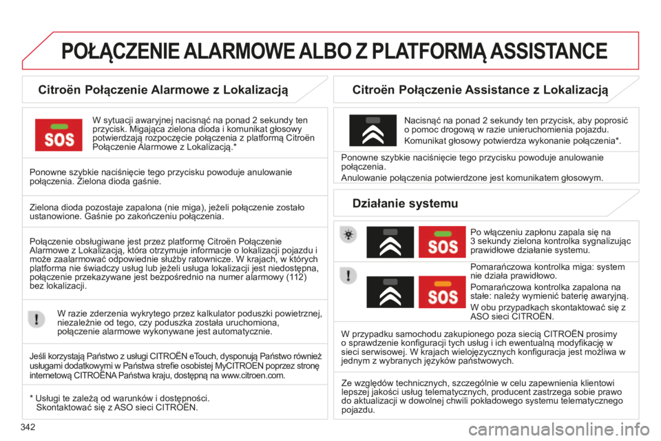 CITROEN C4 SPACETOURER 2015  Instrukcja obsługi (in Polish) 342
c4-Picasso-II_pl_chap10a_bta_ed01-2014
POŁąCZENIE ALARMOWE ALBO  Z  PLA TFORM ą ASSIST ANCE
Citroën Połączenie Alarmowe z Lokalizacją
W sytuacji awaryjnej nacisnąć na ponad 2 sekundy ten 