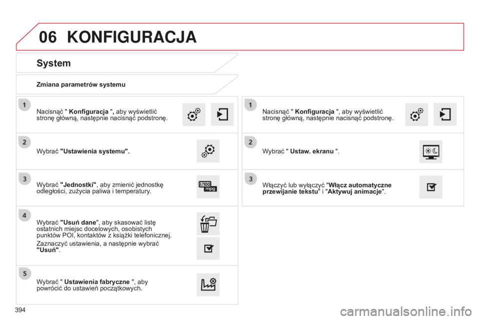 CITROEN C4 SPACETOURER 2015  Instrukcja obsługi (in Polish) 06
c4-Picasso-II_pl_chap10b_sMEgplus_ed01-2014
Zmiana parametrów systemu
System
Wybrać "Ustawienia systemu".
n
acisnąć " Konfiguracja ", aby wyświetlić 
stronę główną, nastę
