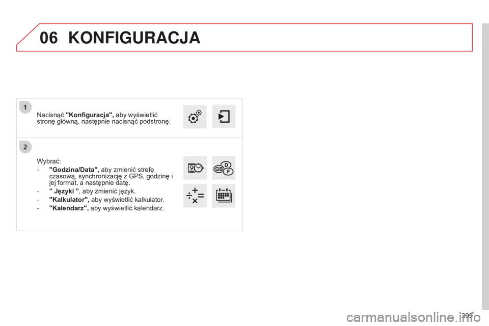 CITROEN C4 SPACETOURER 2015  Instrukcja obsługi (in Polish) 06
395
c4-Picasso-II_pl_chap10b_sMEgplus_ed01-2014
Wybrać:
- 
"Godzina/Data",
  aby zmienić strefę 
czasową, synchronizację z 
g P s , godzinę i 
jej format, a następnie datę.
-
 
"