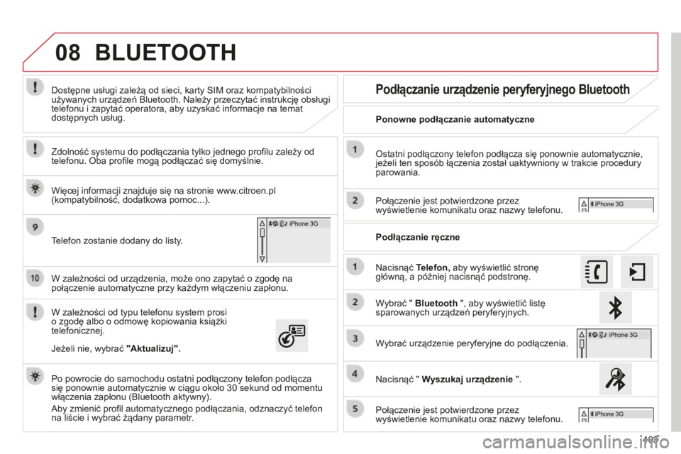 CITROEN C4 SPACETOURER 2015 Instrukcja obsługi (in Polish) 08
403
c4-Picasso-II_pl_chap10b_sMEgplus_ed01-2014
W zależności od urządzenia, może ono zapytać o zgodę na
połączenie automatyczne przy każdym włączeniu zapłonu.
W zależności od typu te CITROEN C4 SPACETOURER 2015 Instrukcja obsługi (in Polish) 08
403
c4-Picasso-II_pl_chap10b_sMEgplus_ed01-2014
W zależności od urządzenia, może ono zapytać o zgodę na
połączenie automatyczne przy każdym włączeniu zapłonu.
W zależności od typu te