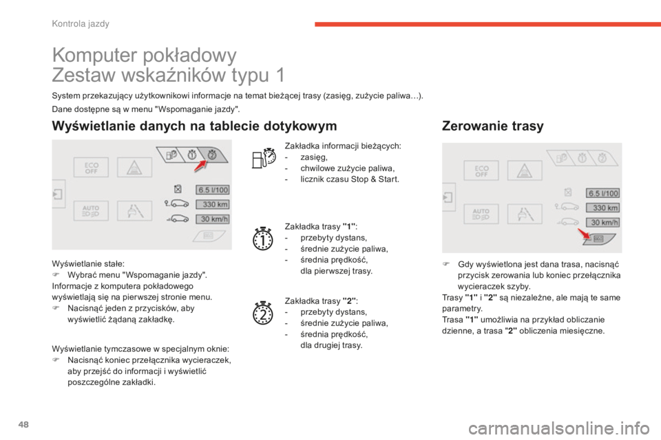 CITROEN C4 SPACETOURER 2015 Instrukcja obsługi (in Polish) 48
c4-Picasso-II_pl_chap01_controle-de-marche_ed01-2014
komputer pokładowy
Zestaw wskaźników typu 1
system przekazujący użytkownikowi informacje na temat bieżącej trasy (zasięg, zużycie paliw CITROEN C4 SPACETOURER 2015 Instrukcja obsługi (in Polish) 48
c4-Picasso-II_pl_chap01_controle-de-marche_ed01-2014
komputer pokładowy
Zestaw wskaźników typu 1
system przekazujący użytkownikowi informacje na temat bieżącej trasy (zasięg, zużycie paliw