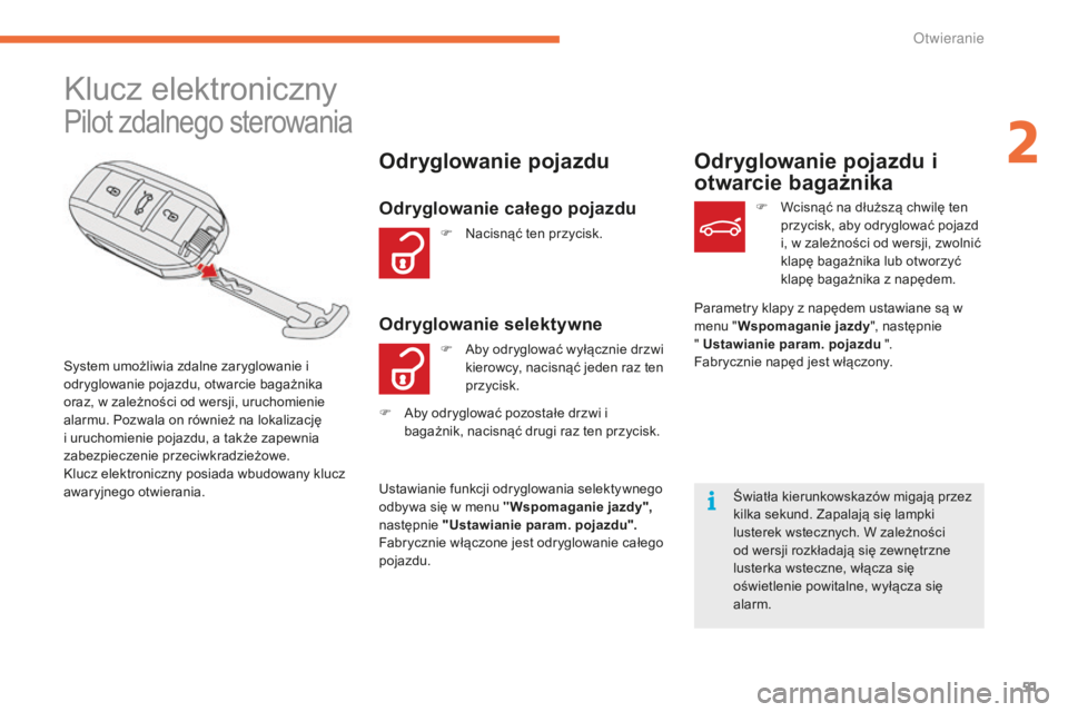 CITROEN C4 SPACETOURER 2015 Instrukcja obsługi (in Polish) 51
c4-Picasso-II_pl_chap02_ouvertures_ed01-2014
Pilot zdalnego sterowania
klucz elektroniczny
system umożliwia zdalne zaryglowanie i
odryglowanie pojazdu, otwarcie bagażnika
oraz, w zależności o CITROEN C4 SPACETOURER 2015 Instrukcja obsługi (in Polish) 51
c4-Picasso-II_pl_chap02_ouvertures_ed01-2014
Pilot zdalnego sterowania
klucz elektroniczny
system umożliwia zdalne zaryglowanie i
odryglowanie pojazdu, otwarcie bagażnika
oraz, w zależności o