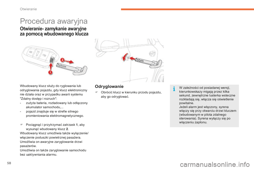 CITROEN C4 SPACETOURER 2015 Instrukcja obsługi (in Polish) 58
c4-Picasso-II_pl_chap02_ouvertures_ed01-2014
Procedura awaryjna
Wbudowany klucz służy do ryglowania lub
odryglowania pojazdu, gdy klucz elektroniczny
nie działa oraz w przypadku awarii systemu CITROEN C4 SPACETOURER 2015 Instrukcja obsługi (in Polish) 58
c4-Picasso-II_pl_chap02_ouvertures_ed01-2014
Procedura awaryjna
Wbudowany klucz służy do ryglowania lub
odryglowania pojazdu, gdy klucz elektroniczny
nie działa oraz w przypadku awarii systemu