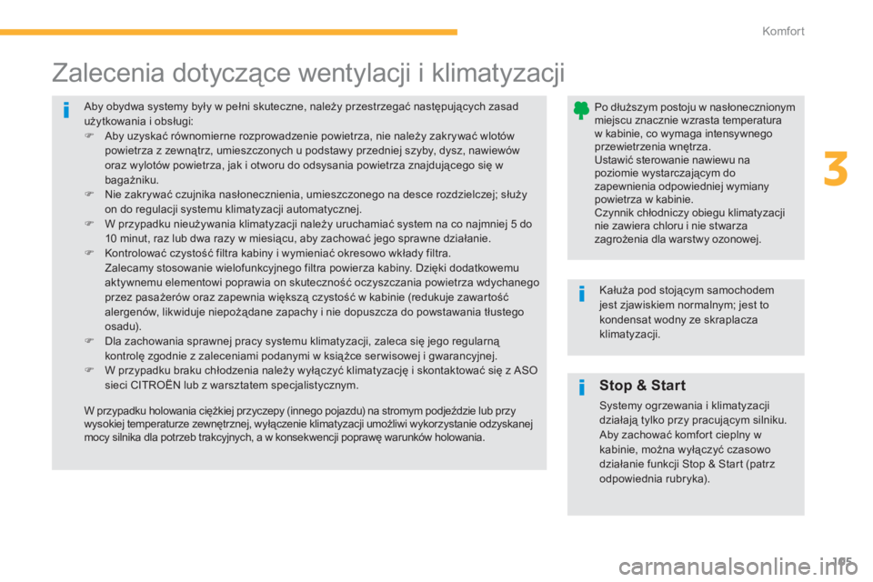 CITROEN C4 SPACETOURER 2014  Instrukcja obsługi (in Polish) 105
3
Komfor t
 Aby obydwa systemy były w pełni skuteczne, należy przestrzegać następujących zasad użytkowania i obsługi: �) 
 Aby uzyskać równomierne rozprowadzenie powietrza, nie należy z