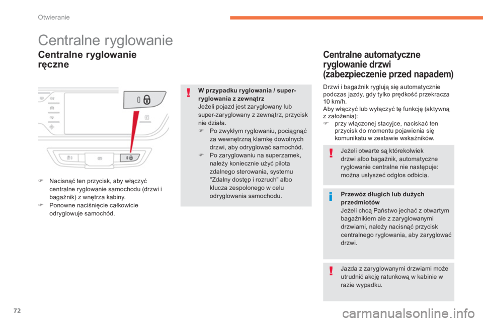 CITROEN C4 SPACETOURER 2014  Instrukcja obsługi (in Polish) 72
Otwieranie
Centralne ryglowanie 
ręczne
 
 
 
 
 
 
 
 
 
 
 
 
 
 
 
Centralne ryglowanie 
�)Nacisnąć ten przycisk, aby włączyćcentralne ryglowanie samochodu (drzwi i
bagażnik) z wnętrza k