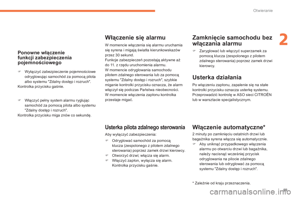 CITROEN C4 SPACETOURER 2014  Instrukcja obsługi (in Polish) 81
2
Otwieranie
   
Ponowne włączenie 
funkcji zabezpieczeniapojemnościowego
�)Wyłączyć zabezpieczenie pojemnościowe 
odryglowując samochód za pomocą pilotaalbo systemu "Zdalny dostęp i roz