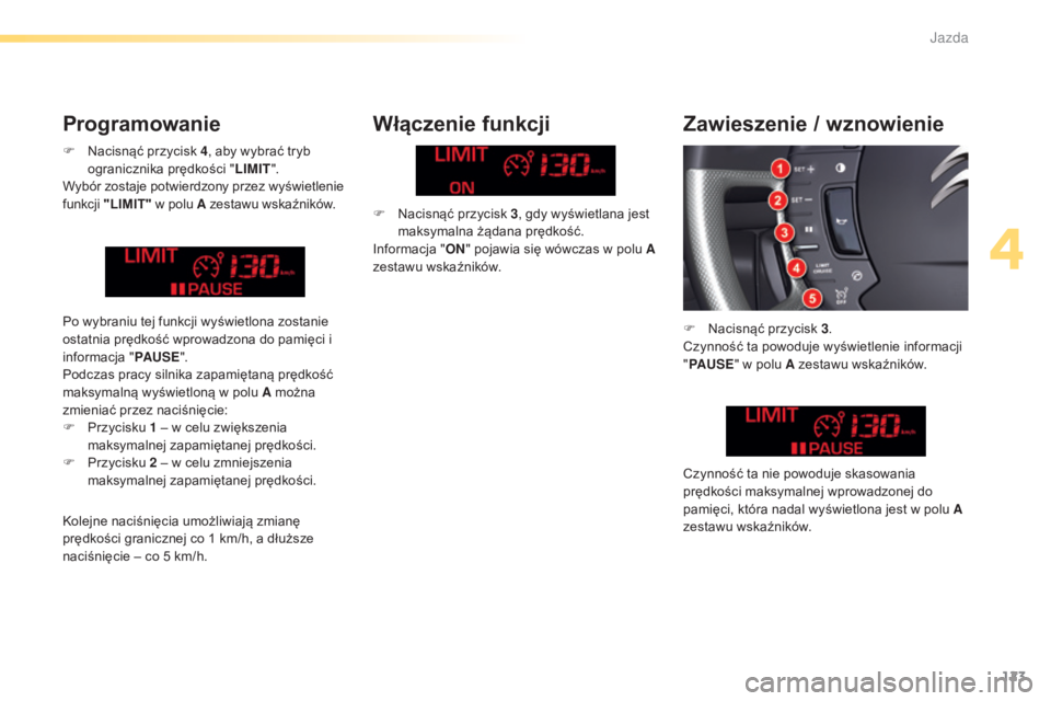 CITROEN C5 2016 Instrukcja obsługi (in Polish) 123
c5_pl_chap04_conduite_ed01-2015
F nacisnąć przycisk 4, aby wybrać tryb
ogranicznika prędkości " LIMIT".
Wybór zostaje potwierdzony przez wyświetlenie
funkcji "LIMIT" w CITROEN C5 2016 Instrukcja obsługi (in Polish) 123
c5_pl_chap04_conduite_ed01-2015
F nacisnąć przycisk 4, aby wybrać tryb
ogranicznika prędkości " LIMIT".
Wybór zostaje potwierdzony przez wyświetlenie
funkcji "LIMIT" w